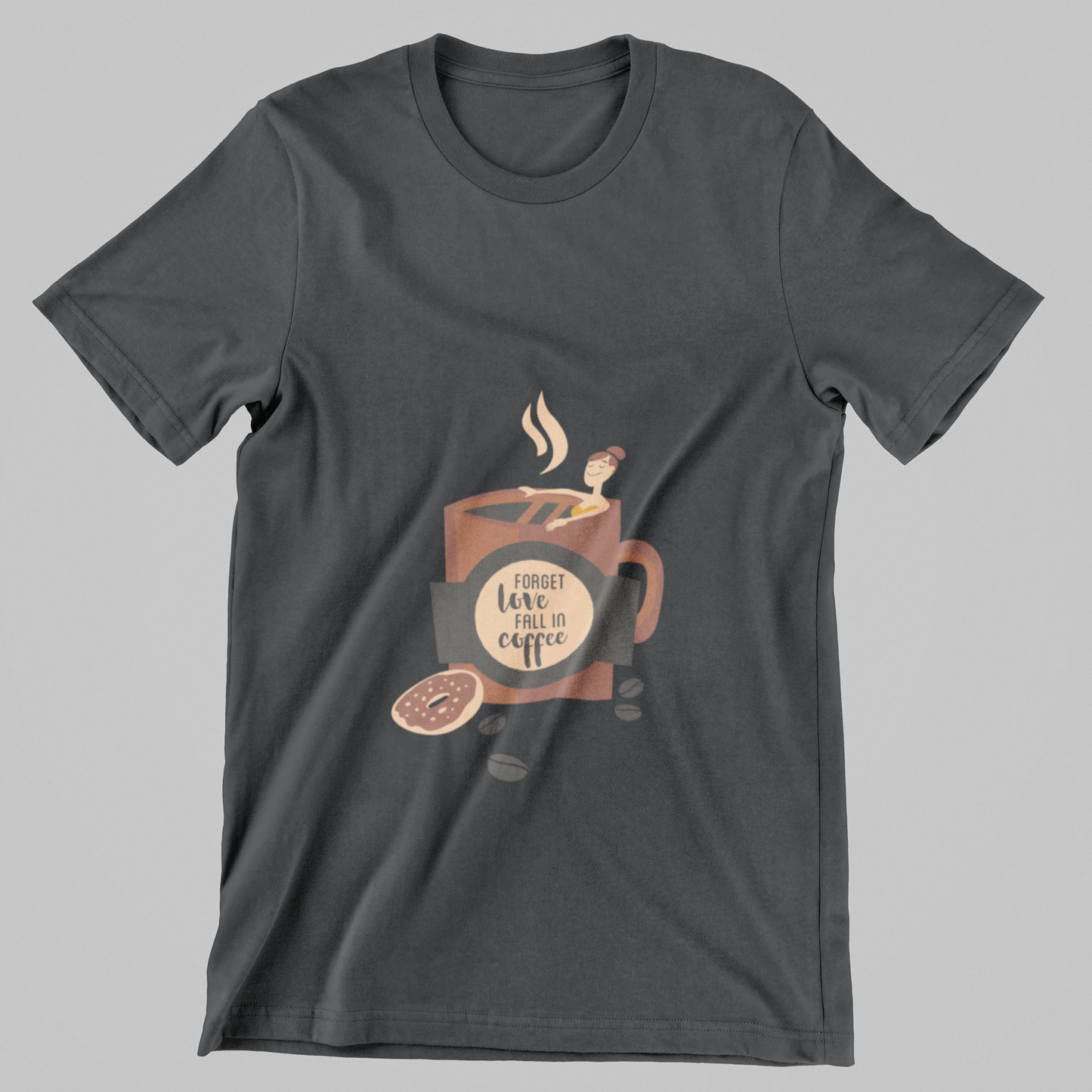 Forget Love, Fall in Coffee- T-Shirt