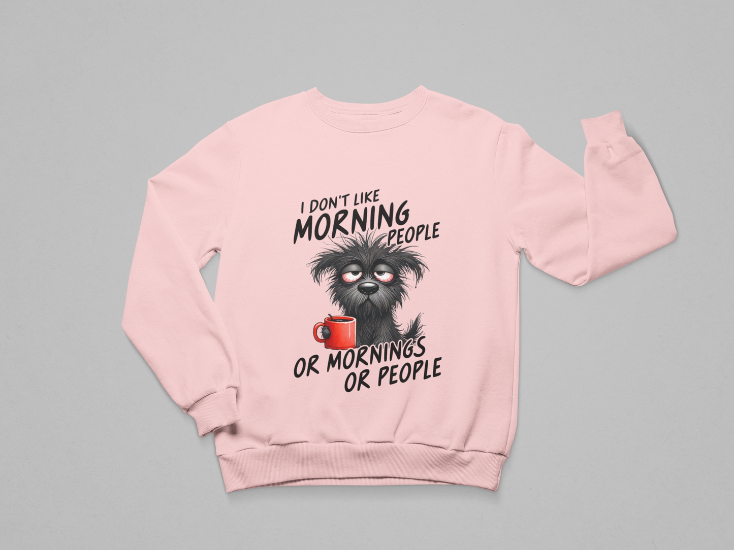 I Don’t Like Morning People Sweatshirt