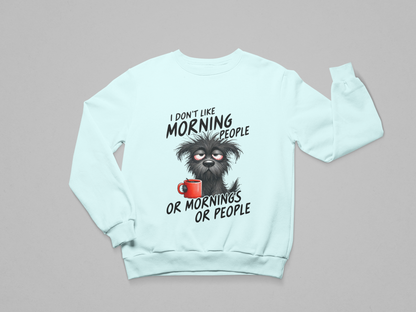 I Don’t Like Morning People Sweatshirt