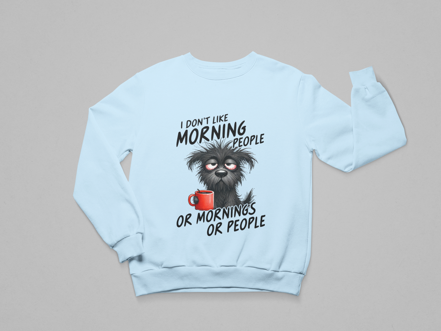 I Don’t Like Morning People Sweatshirt