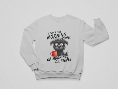 I Don’t Like Morning People Sweatshirt
