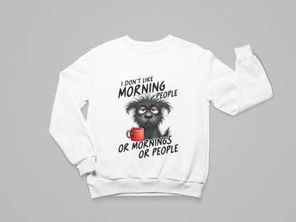 I Don’t Like Morning People Sweatshirt