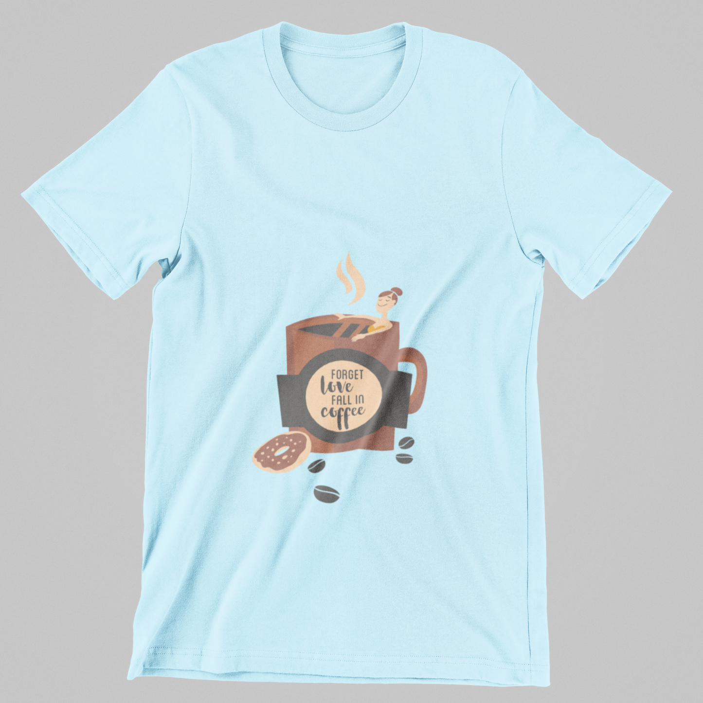 Forget Love, Fall in Coffee- T-Shirt