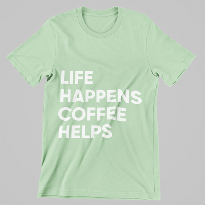 Life Happens, Coffee Helps Tee Unisex T-Shirt