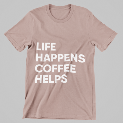 Life Happens, Coffee Helps Tee Unisex T-Shirt