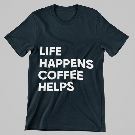 Life Happens, Coffee Helps Tee Unisex T-Shirt