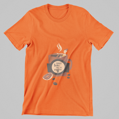 Forget Love, Fall in Coffee- T-Shirt