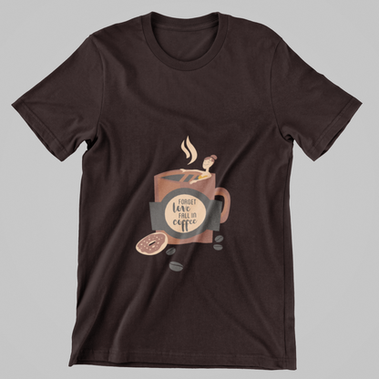 Forget Love, Fall in Coffee- T-Shirt
