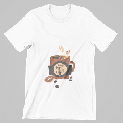Forget Love, Fall in Coffee- T-Shirt