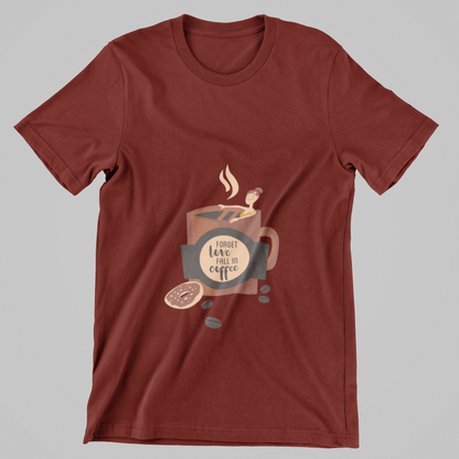 Forget Love, Fall in Coffee- T-Shirt