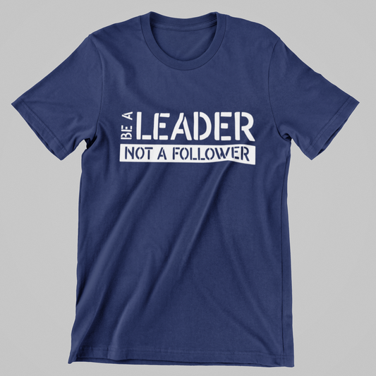 BE A LEADER Unisex T-Shirt