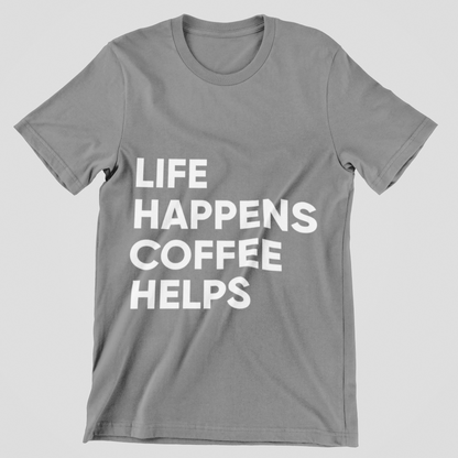 Life Happens, Coffee Helps Tee Unisex T-Shirt