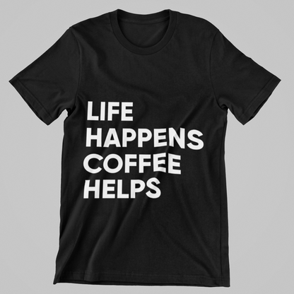 Life Happens, Coffee Helps Tee Unisex T-Shirt