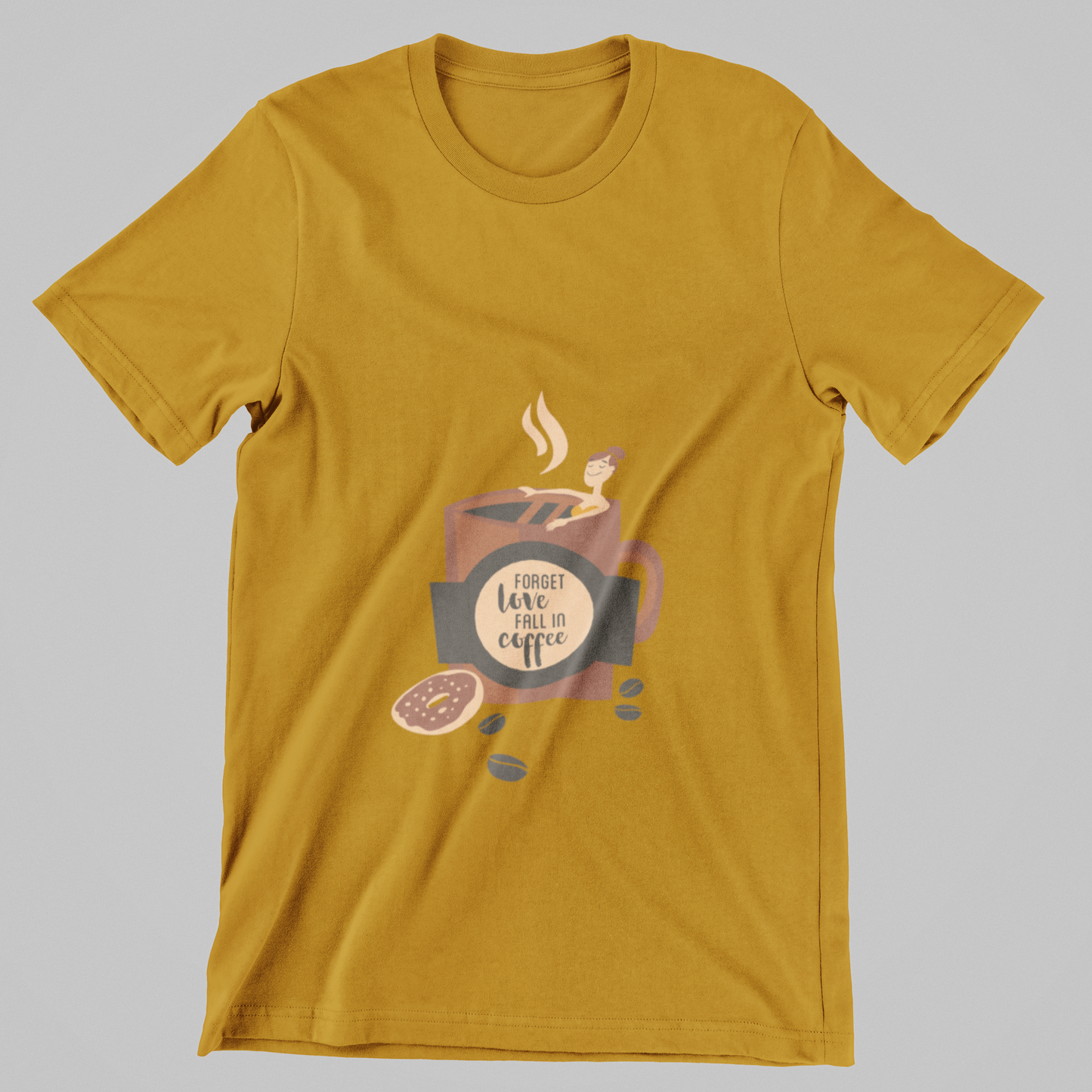Forget Love, Fall in Coffee- T-Shirt