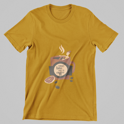 Forget Love, Fall in Coffee- T-Shirt