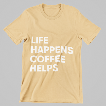 Life Happens, Coffee Helps Tee Unisex T-Shirt