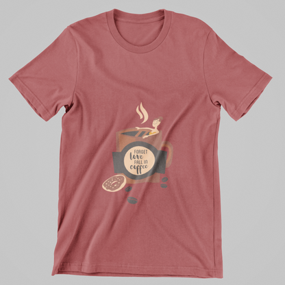 Forget Love, Fall in Coffee- T-Shirt